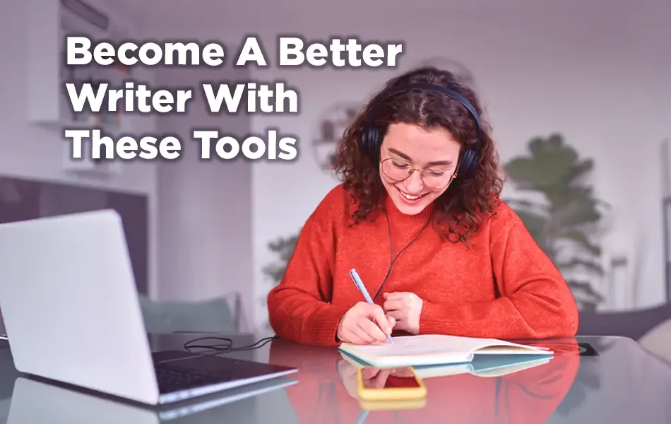A woman wearing headphones smiles while writing in a notebook at a desk beside a laptop, with the text “Become a Better Writer With These Tools” displayed.