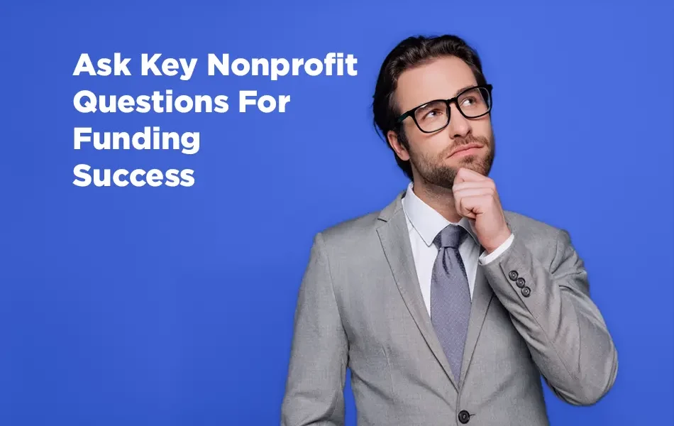 To help you best, could you please clarify what you’d like me to do with this image? For example, are you looking for an analysis of the message, suggestions for key nonprofit funding questions, or something else entirely?